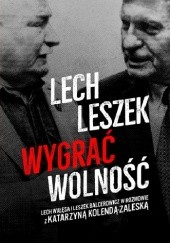 Okładka książki Lech, Leszek. Wygrać wolność Leszek Balcerowicz, Katarzyna Kolenda-Zaleska, Lech Wałęsa