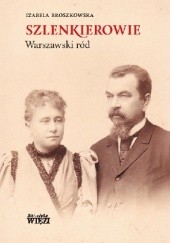 Okładka książki Szlenkierowie: Warszawski ród Izabela Broszkowska