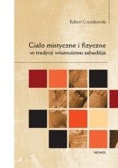 Okładka książki Ciało mistyczne i fizyczne w tradycji wisznuizmu sahadźija Robert Czyżykowski
