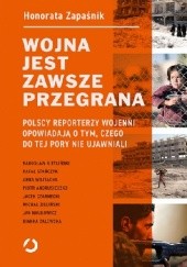 Okładka książki Wojna jest zawsze przegrana. Polscy reporterzy wojenni opowiadają o tym, czego do tej pory nie ujawniali