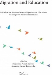 Okładka książki Migration and Education. To Understand Relations between Migration and Education -  Challenges for Research and Practice Agnieszka Hennel-Brzozowska, Małgorzata Pamuła