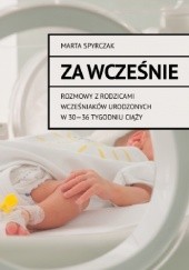 Okładka książki Za wcześnie. Rozmowy z rodzicami wcześniaków urodzonych w 30-36 tygodniu ciąży MARTA SPYRCZAK