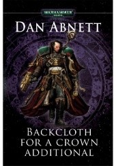 Okładka książki Backcloth for a Crown Additional Dan Abnett