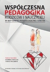 Współczesna pedagogika rodziców i nauczycieli w aktywności psychologicznej dziecka