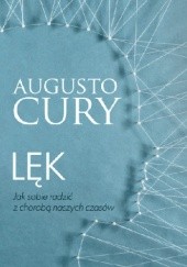 Okładka książki Lęk. Jak sobie radzić z chorobą naszych czasów Augusto Cury