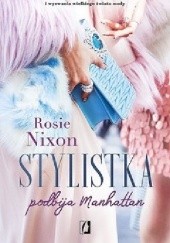 Okładka książki Stylistka podbija Manhattan Rosie Nixon