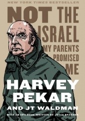 Okładka książki Not the Israel My Parents Promised Me Harvey Pekar, JT Waldman