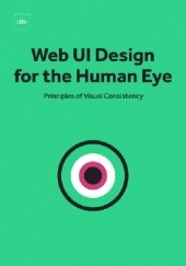 Okładka książki Web UI Design for the Human Eye - Principles of Visual Consistency Jerry Cao, Matt Ellis, Krzysztof Stryjewski, Kamil Zięba