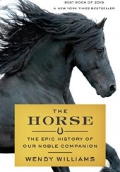 Okładka książki The Horse: The Epic History of Our Noble Companion Wendy Williams