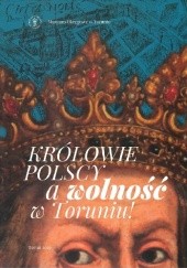 Królowie Polscy a wolność w Toruniu