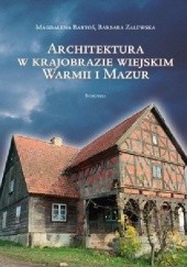 Okładka książki Architektura w krajobrazie Warmii i Mazur Magdalena Bartoś, Barbara Zalewska