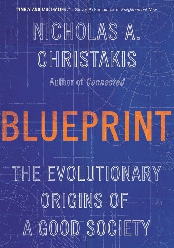 Okładka książki Blueprint: The Evolutionary Origins of a Good Society Nicholas A Christakis