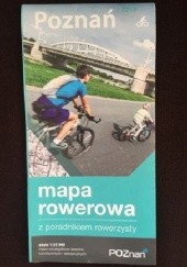 Okładka książki Poznań. Mapa rowerowa z poradnikiem rowerzysty praca zbiorowa