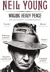 Okładka książki Waging Heavy Peace Neil Young