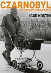 Okładka książki Czarnobyl. Spowiedź reportera Igor Kostin
