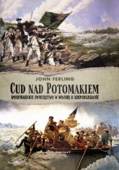 Okładka książki Cud nad Potomakiem. Amerykańskie zwycięstwo w wojnie o niepodległość John Ferling