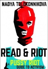 Okładka książki Read and Riot: A Pussy Riot Guide to Activism Nadieżda Tołokonnikowa