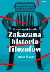 Okładka książki Zakazana historia filozofów. Niestoicka powieść stoika. Tomasz Mazur