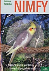 Okładka książki Nimfy. O nimfach prawie wszystko... i o innych papugach co nieco Joanna Karocka