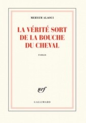 Okładka książki La vérité sort de la bouche du cheval Meryem Alaoui