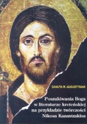 Okładka książki Poszukiwania Boga w literaturze kreteńskiej na przykładzie twórczości Nikosa Kazantzakisa Danuta M. Augustyniak