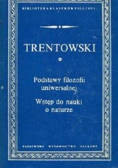 Okładka książki Podstawy filozofii uniwersalnej. Wstęp do nauki o naturze Bronisław Trentowski