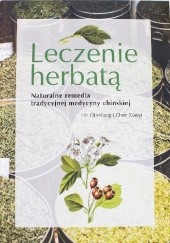 Okładka książki Leczenie herbatą. Naturalne remedia tradycyjnej medycyny chińskiej Lin Qianliang, Chen Xiaoyi