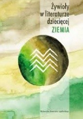 Okładka książki Żywioły w literaturze dziecięcej ZIEMIA Anna Czabanowska-Wróbel, Krystyna Zabawa