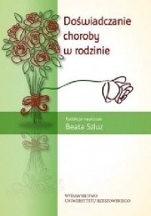 Okładka książki Doświadczanie choroby w rodzinie Beata Szluz
