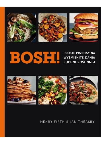 Bosh! Proste przepisy na wyśmienite dania kuchni roślinnej chomikuj pdf