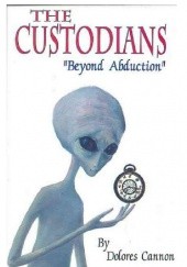 Okładka książki The Custodians: Beyond Abduction Dolores Cannon