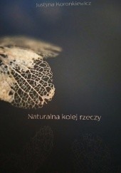 Okładka książki Naturalna kolej rzeczy Justyna Koronkiewicz