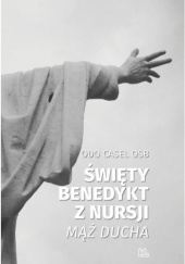 Okładka książki Święty Benedykt z Nursji. Mąż ducha Odo Casel OSB
