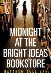 Okładka książki Midnight at the Bright Ideas Bookstore Matthew Sullivan