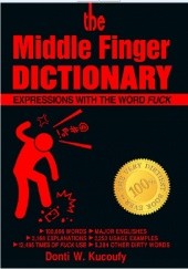 Okładka książki The Middle Finger Dictionary: Expressions with the word Fuck Donti W. Kucoufy