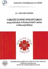 Okładka książki Chrześcijański wolontariat na przykładzie Szkolnych Kół Caritas w Diecezji Ełckiej Ryszard Sawicki