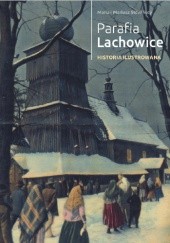 Okładka książki Parafia Lachowice. Historia ilustrowana Mariusz Słowiński