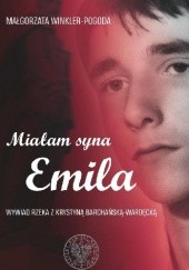 Okładka książki Miałam syna Emila. Wywiad rzeka z Krystyną Barchańską-Wardęcką Małgorzata Winkler-Pogoda