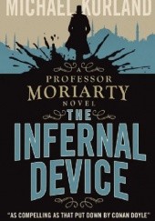Okładka książki A Professor Moriarty Novel The Infernal Device Michael Kurland