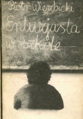 Okładka książki Entuzjasta w szkole Piotr Wierzbicki