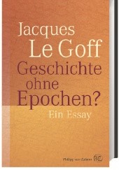 Okładka książki Geschichte ohne Epochen? Ein Essay Jacques Le Goff