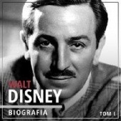 Okładka książki Walt Disney. Wizjoner z Hollywood. Tom I. Narodziny legendy (1901-1945) Piotr Napierała