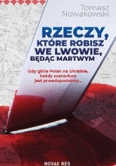 Okładka książki Rzeczy, które robisz we Lwowie, będąc martwym Tomasz Nowakowski