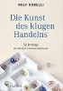 Okładka książki Die Kunst des klugen Handelns. 52 Irrwege, die Sie besser anderen überlassen Rolf Dobelli