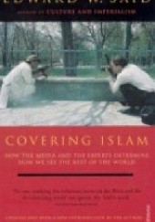 Okładka książki Covering Islam: How the Media and the Experts Determine How We See the Rest of the World Edward W. Said