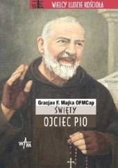 Okładka książki Święty Ojciec Pio Gracjan Franciszek Majka
