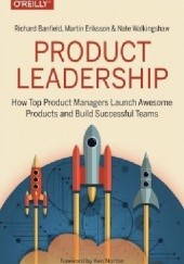 Okładka książki Product Leadership: How Top Product Managers Launch Awesome Products and Build Successful Teams Martin Eriksson, Banfield Richard, Nate Walkingshaw