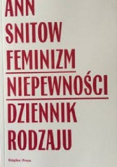 Okładka książki Feminizm niepewności. Dziennik rodzaju Ann Snitow