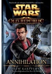 Okładka książki Star Wars the Old Republic: Annihilation Drew Karpyshyn, Drew Karpyshyn