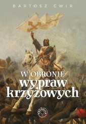 Okładka książki W obronie wypraw krzyżowych Bartosz Ćwir